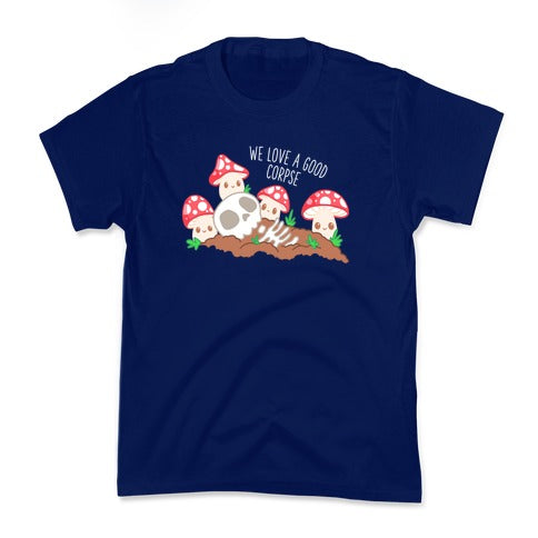 We Love a Good Corpse Mushrooms Kid's Tee